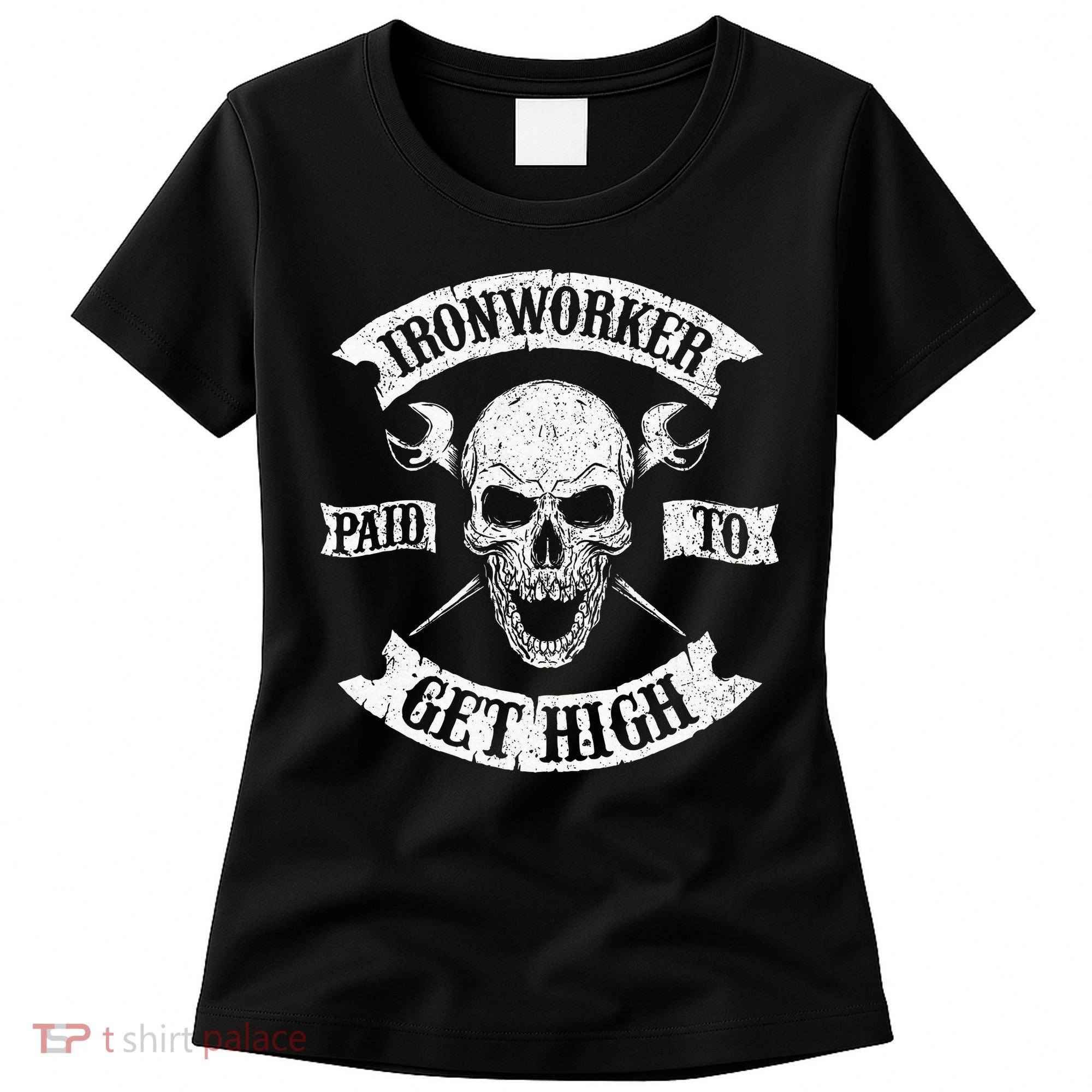 Ironworker Paid To Get High Metal Worker Union Ironworking Women's T-Shirt