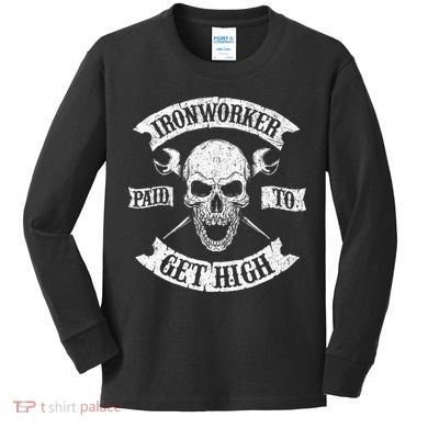 Ironworker Paid To Get High Metal Worker Union Ironworking Kids Long Sleeve Shirt