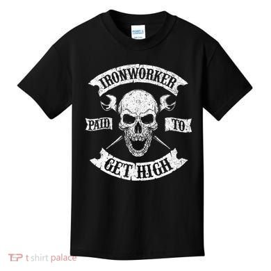 Ironworker Paid To Get High Metal Worker Union Ironworking Kids T-Shirt