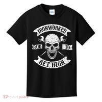 Ironworker Paid To Get High Metal Worker Union Ironworking Kids T-Shirt thumb 0
