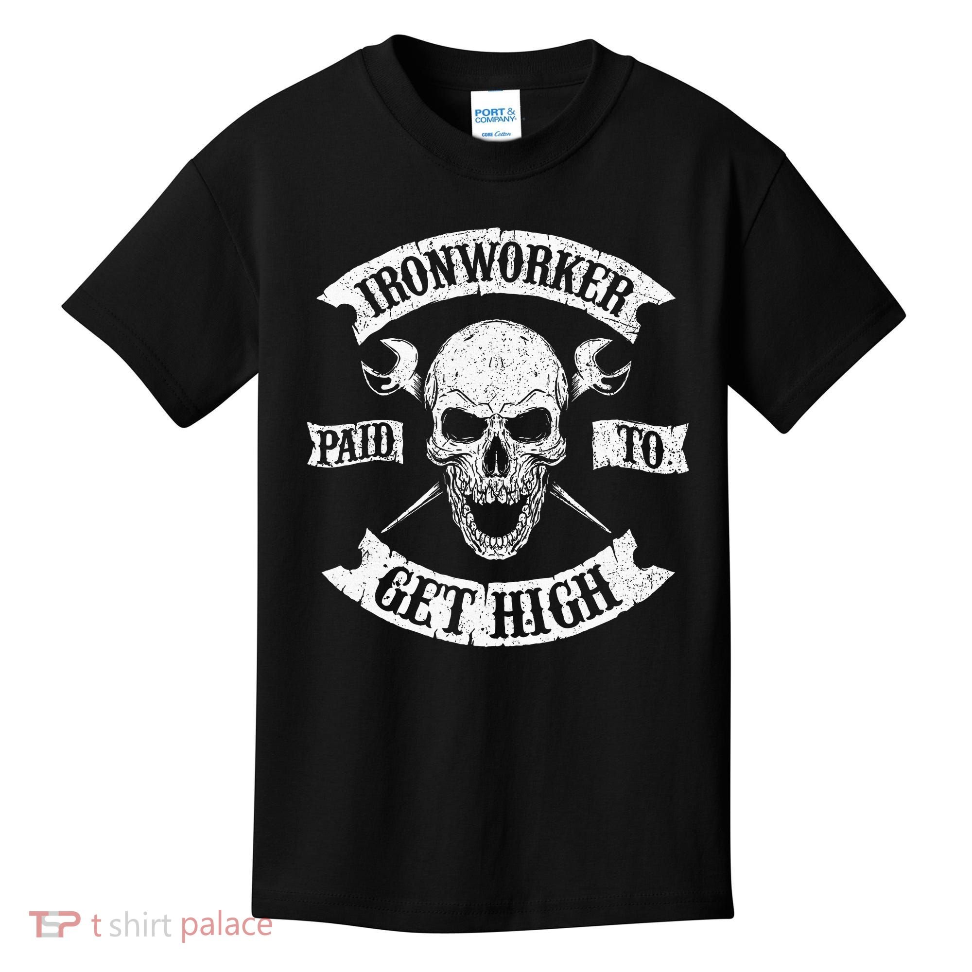 Ironworker Paid To Get High Metal Worker Union Ironworking Kids T-Shirt