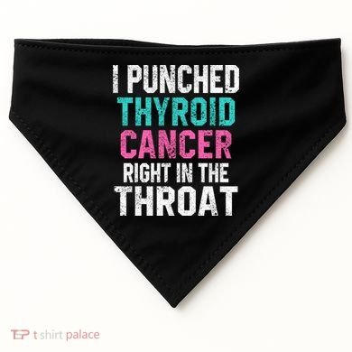 I Punched Thyroid Cancer In The Throat Survivor Awareness Gift USA-Made Doggie Bandana