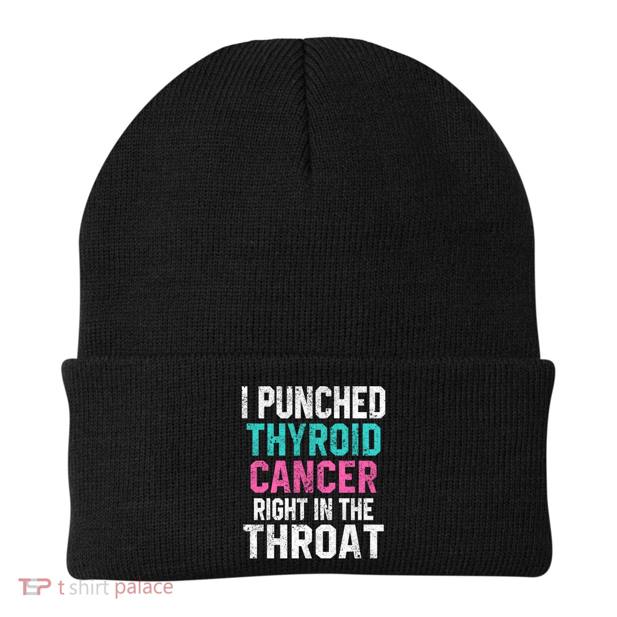 I Punched Thyroid Cancer In The Throat Survivor Awareness Gift Beanie