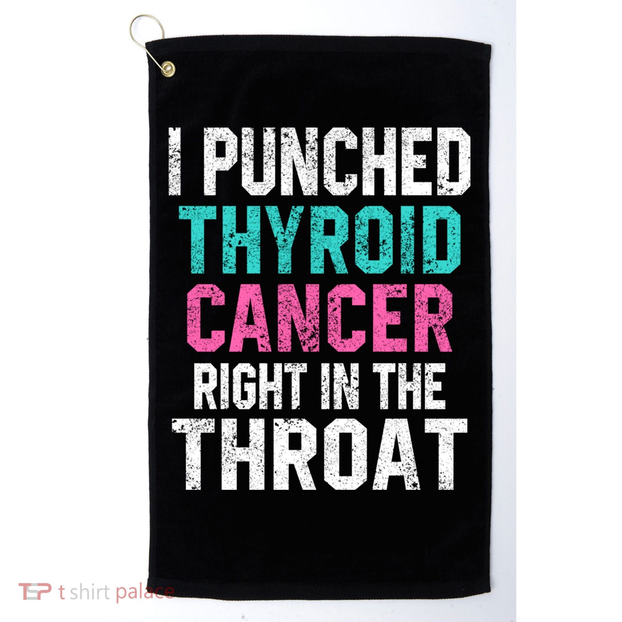 I Punched Thyroid Cancer In The Throat Survivor Awareness Gift Golf Towel