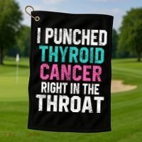 I Punched Thyroid Cancer In The Throat Survivor Awareness Gift Golf Towel thumb 1