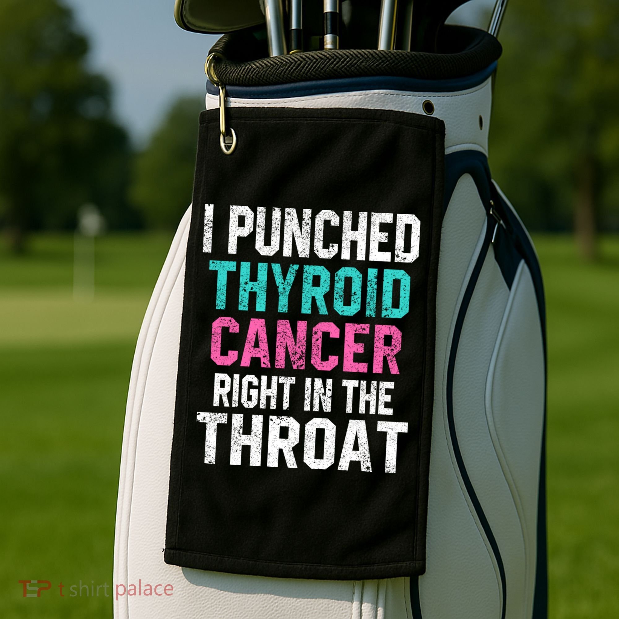 I Punched Thyroid Cancer In The Throat Survivor Awareness Gift Golf Towel