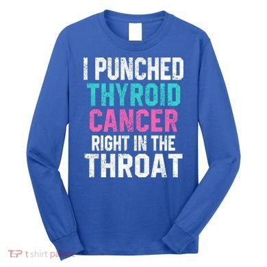 I Punched Thyroid Cancer In The Throat Survivor Awareness Gift Long Sleeve Shirt