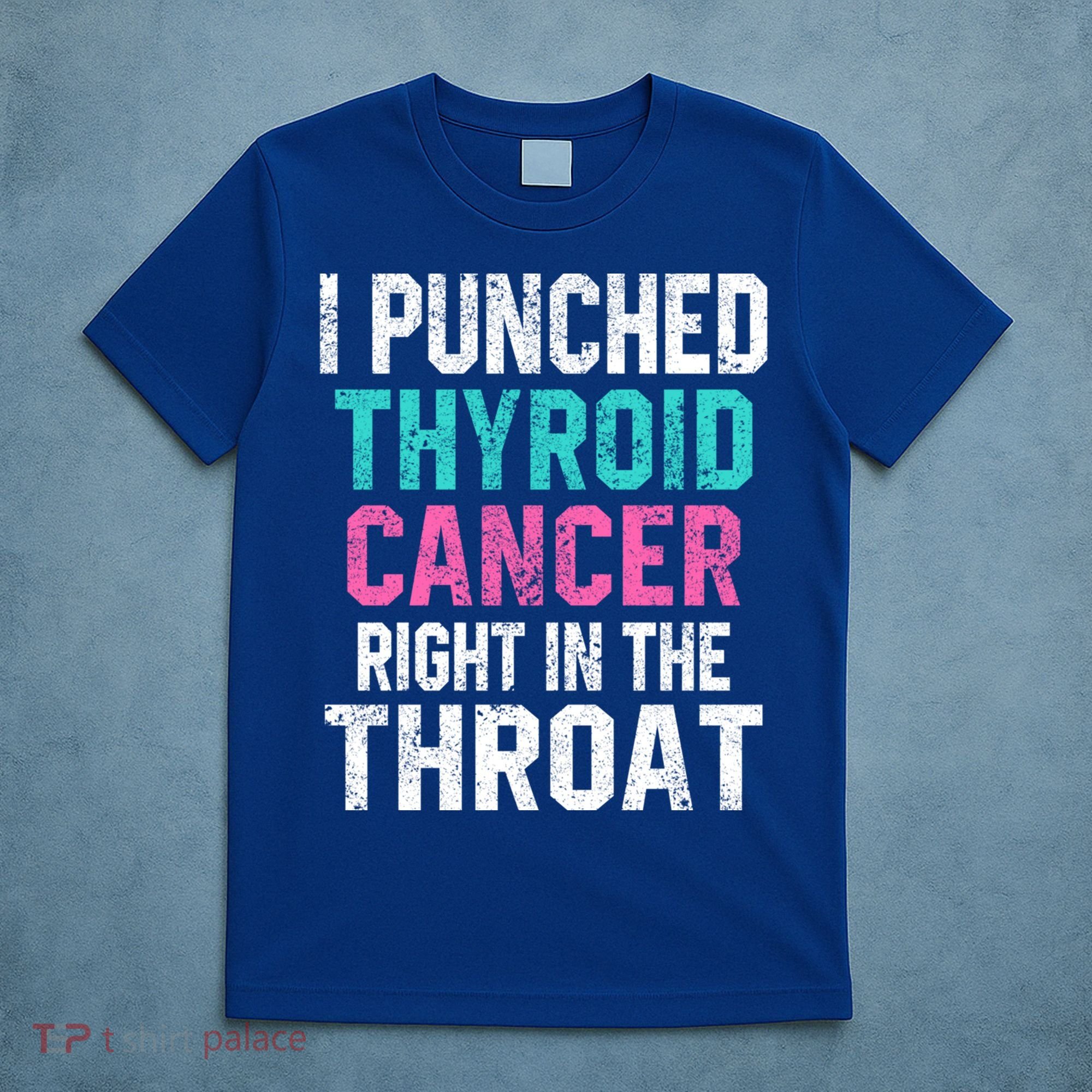 I Punched Thyroid Cancer In The Throat Survivor Awareness Gift T-Shirt