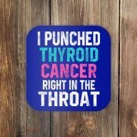 I Punched Thyroid Cancer In The Throat Survivor Awareness Gift Coaster thumb 0
