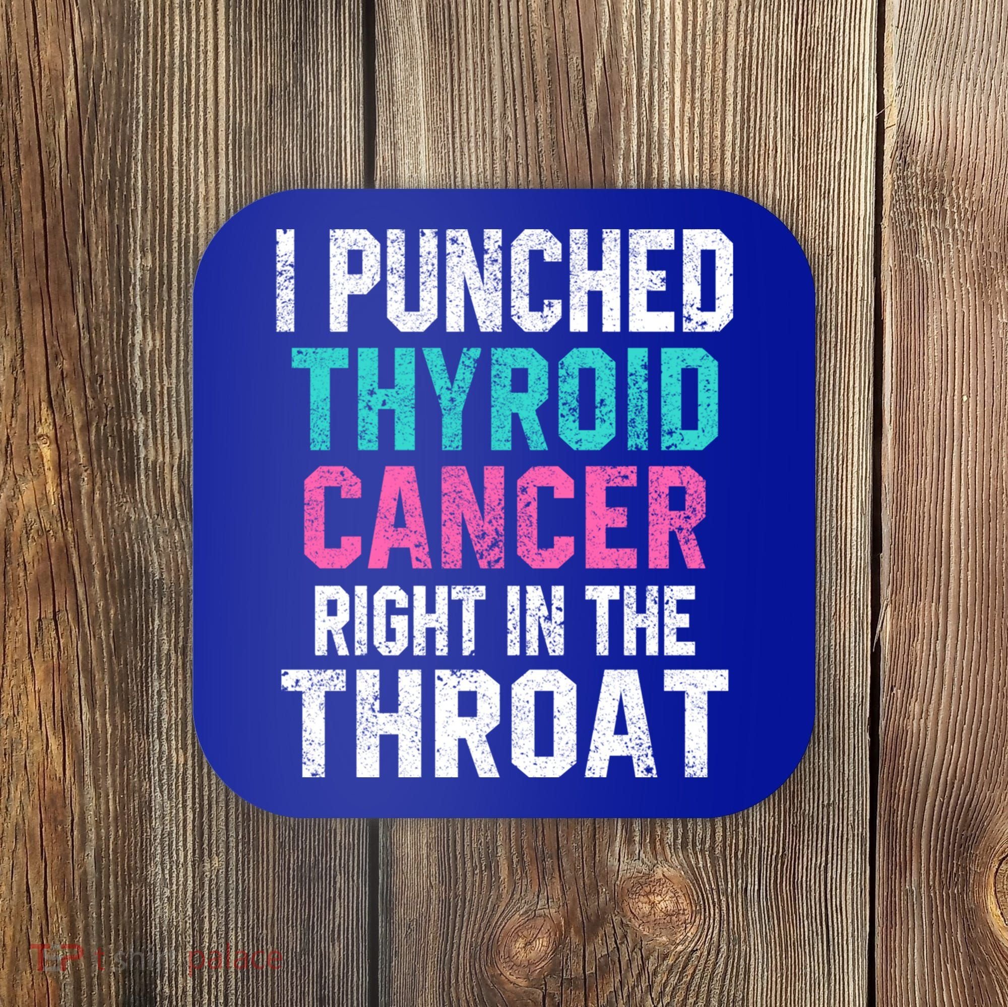 I Punched Thyroid Cancer In The Throat Survivor Awareness Gift Coaster