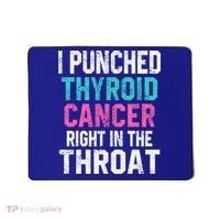 I Punched Thyroid Cancer In The Throat Survivor Awareness Gift Mousepad thumb 0