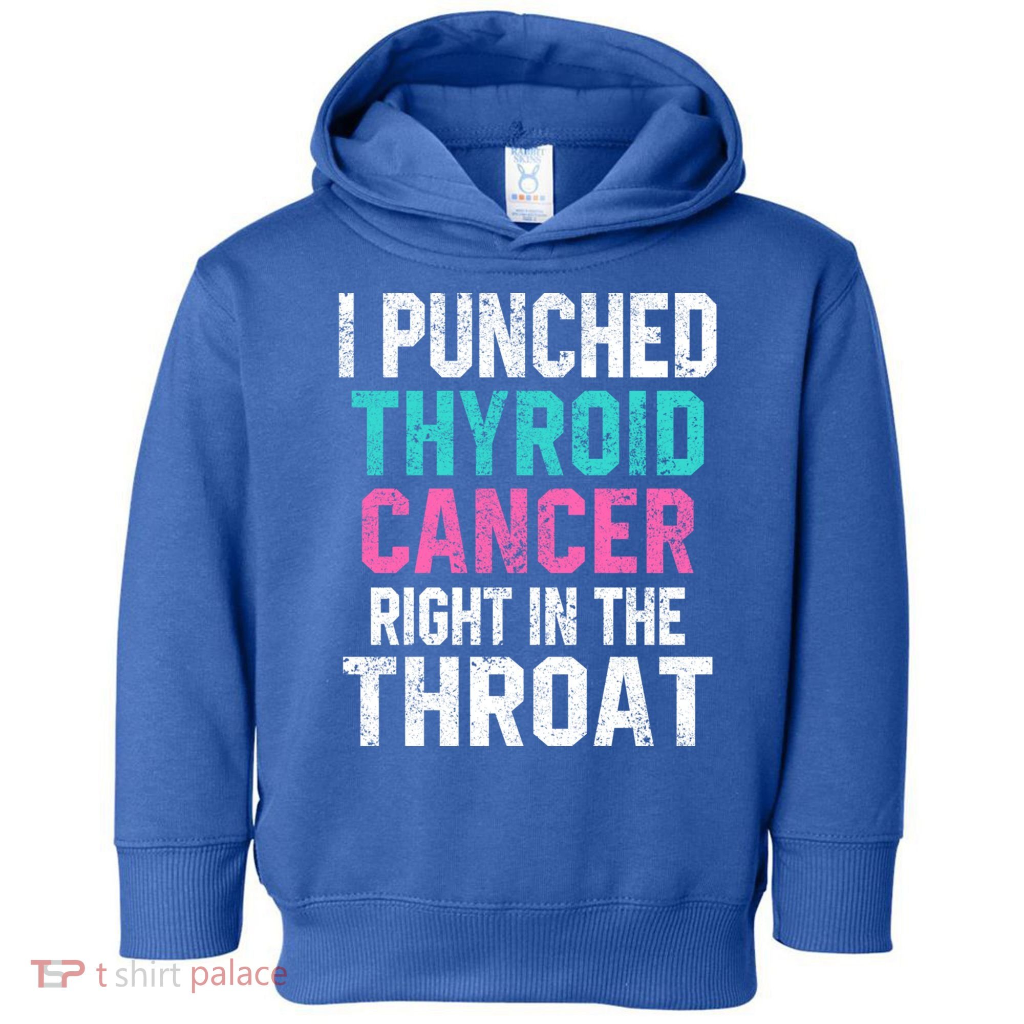 I Punched Thyroid Cancer In The Throat Survivor Awareness Gift Toddler Hoodie