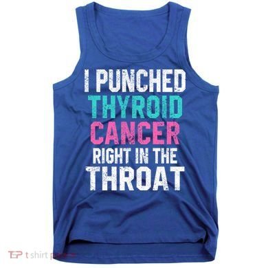 I Punched Thyroid Cancer In The Throat Survivor Awareness Gift Tank Top
