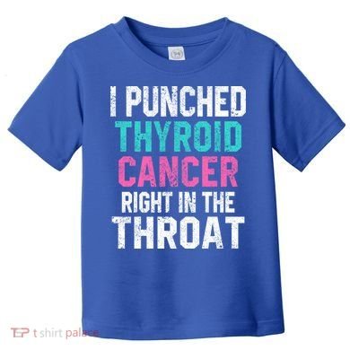 I Punched Thyroid Cancer In The Throat Survivor Awareness Gift Toddler T-Shirt