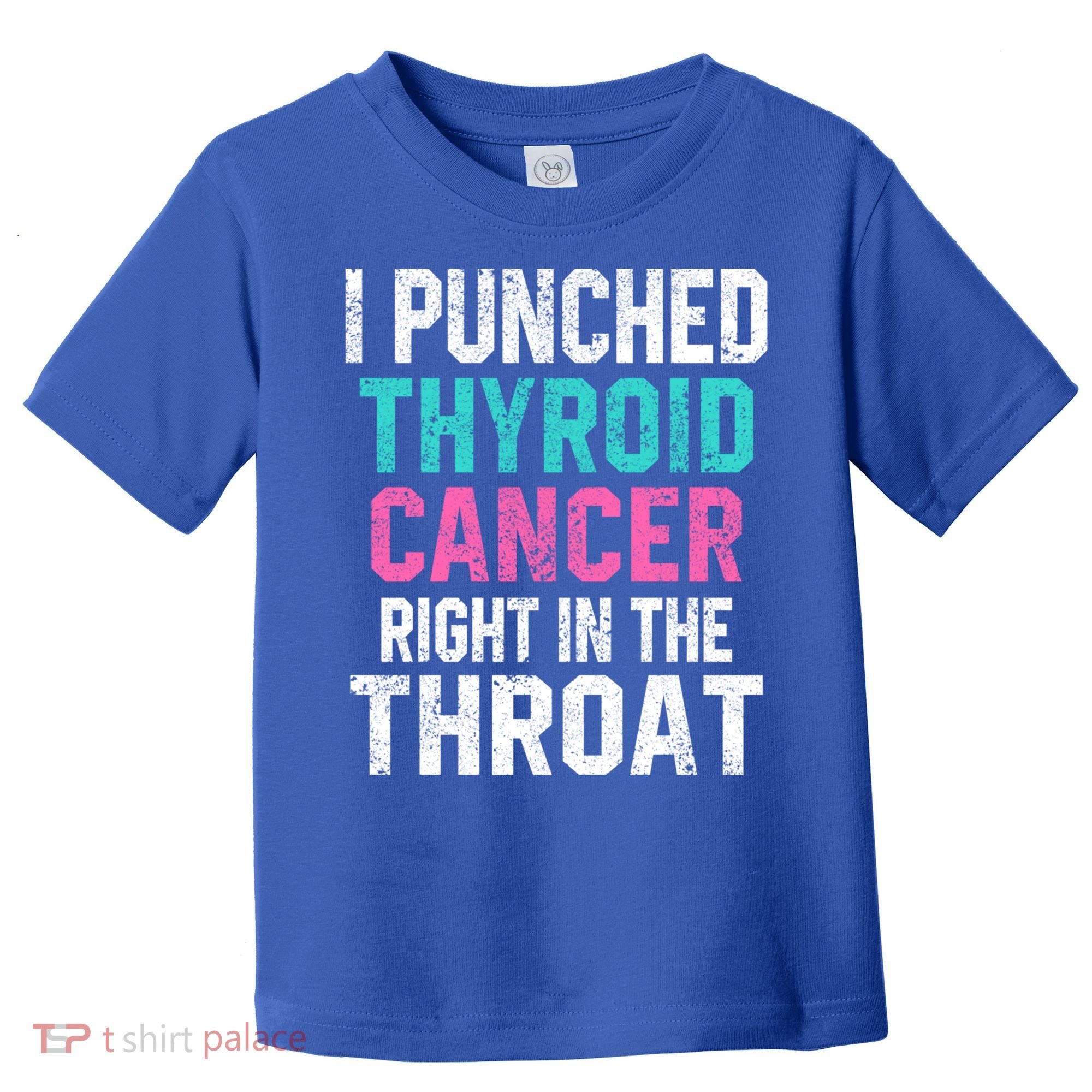 I Punched Thyroid Cancer In The Throat Survivor Awareness Gift Toddler T-Shirt