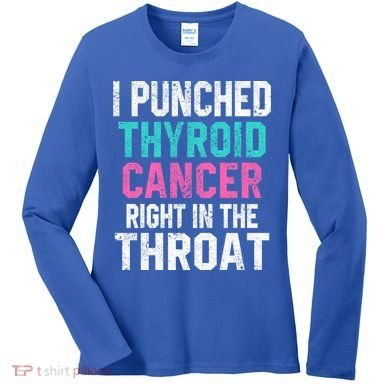 I Punched Thyroid Cancer In The Throat Survivor Awareness Gift Women's Long Sleeve Shirt