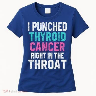 I Punched Thyroid Cancer In The Throat Survivor Awareness Gift Women's T-Shirt