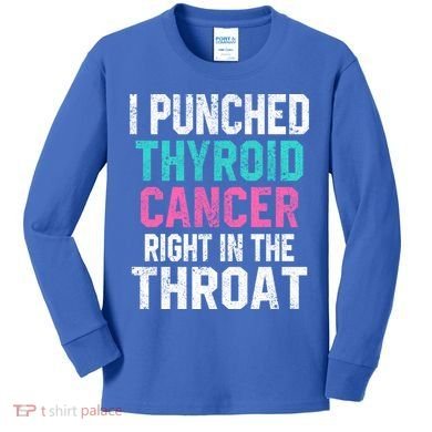 I Punched Thyroid Cancer In The Throat Survivor Awareness Gift Kids Long Sleeve Shirt