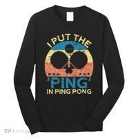 I Put The Ping In Ping Pong Funny Table Tennis Long Sleeve Shirt thumb 0