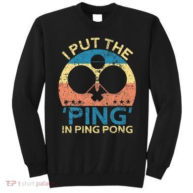 I Put The Ping In Ping Pong Funny Table Tennis Sweatshirt