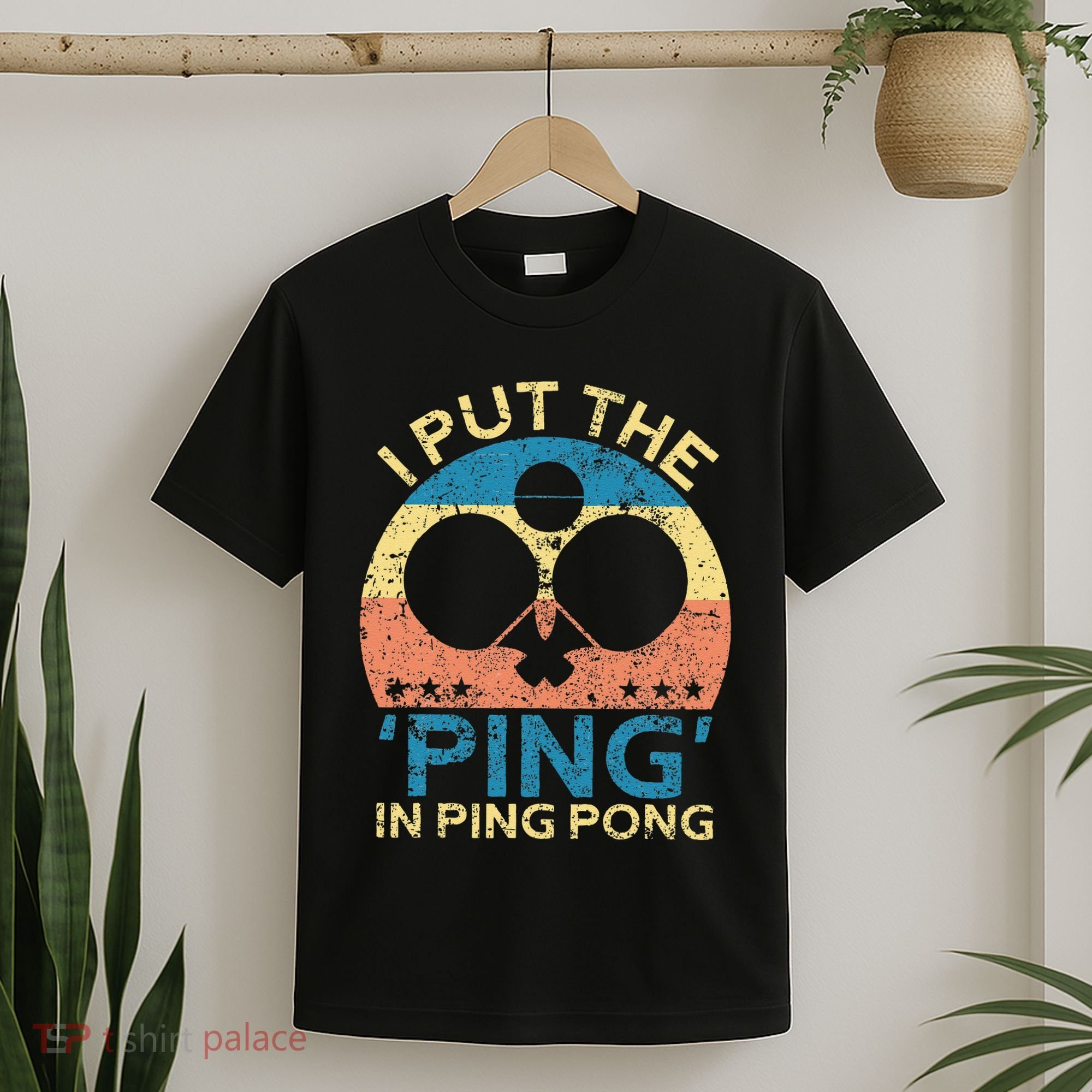 I Put The Ping In Ping Pong Funny Table Tennis T-Shirt