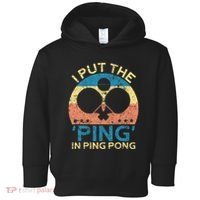 I Put The Ping In Ping Pong Funny Table Tennis Toddler Hoodie thumb 0