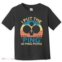 I Put The Ping In Ping Pong Funny Table Tennis Toddler T-Shirt thumb 0