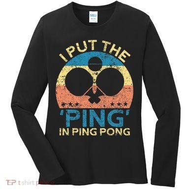 I Put The Ping In Ping Pong Funny Table Tennis Women's Long Sleeve Shirt