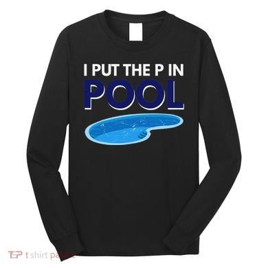 I Put The P In Pool Funny Swimming Long Sleeve Shirt