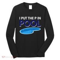 I Put The P In Pool Funny Swimming Long Sleeve Shirt thumb 0