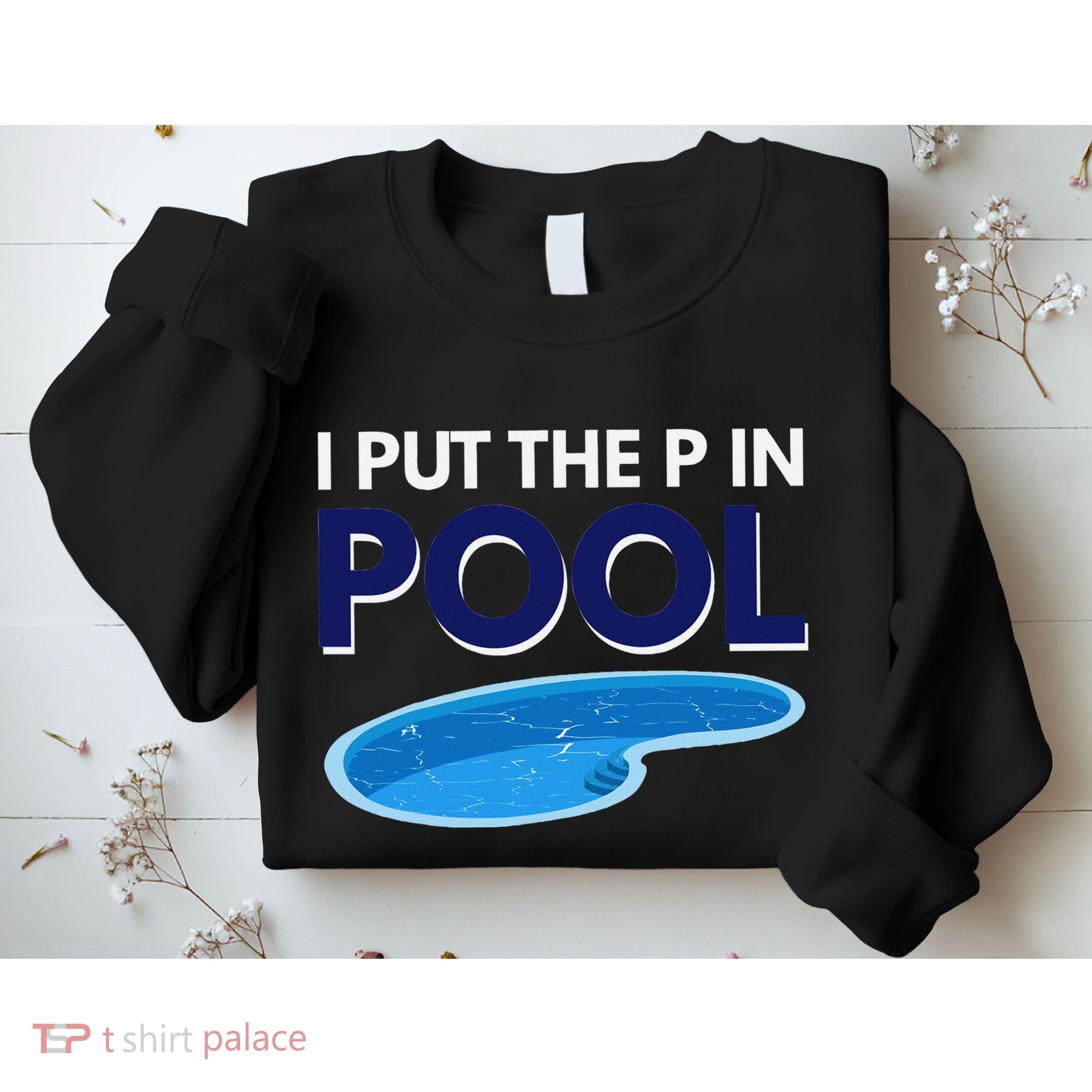 I Put The P In Pool Funny Swimming Sweatshirt