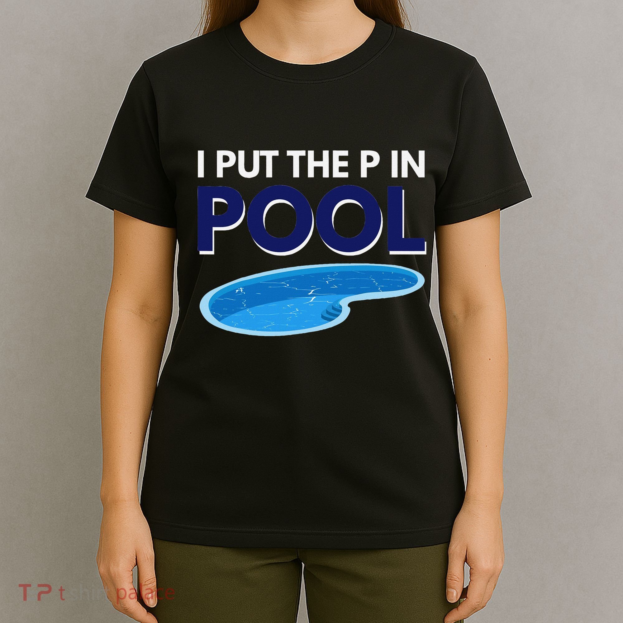 I Put The P In Pool Funny Swimming T-Shirt