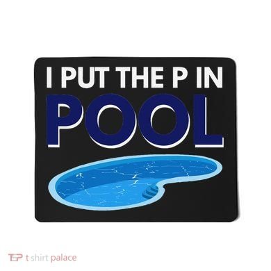 I Put The P In Pool Funny Swimming Mousepad