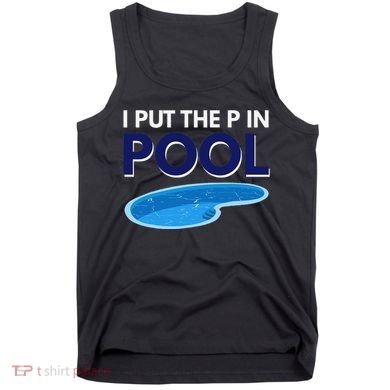 I Put The P In Pool Funny Swimming Tank Top