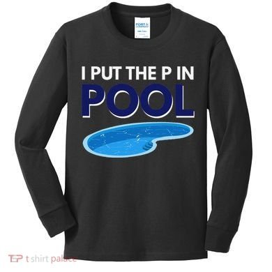 I Put The P In Pool Funny Swimming Kids Long Sleeve Shirt