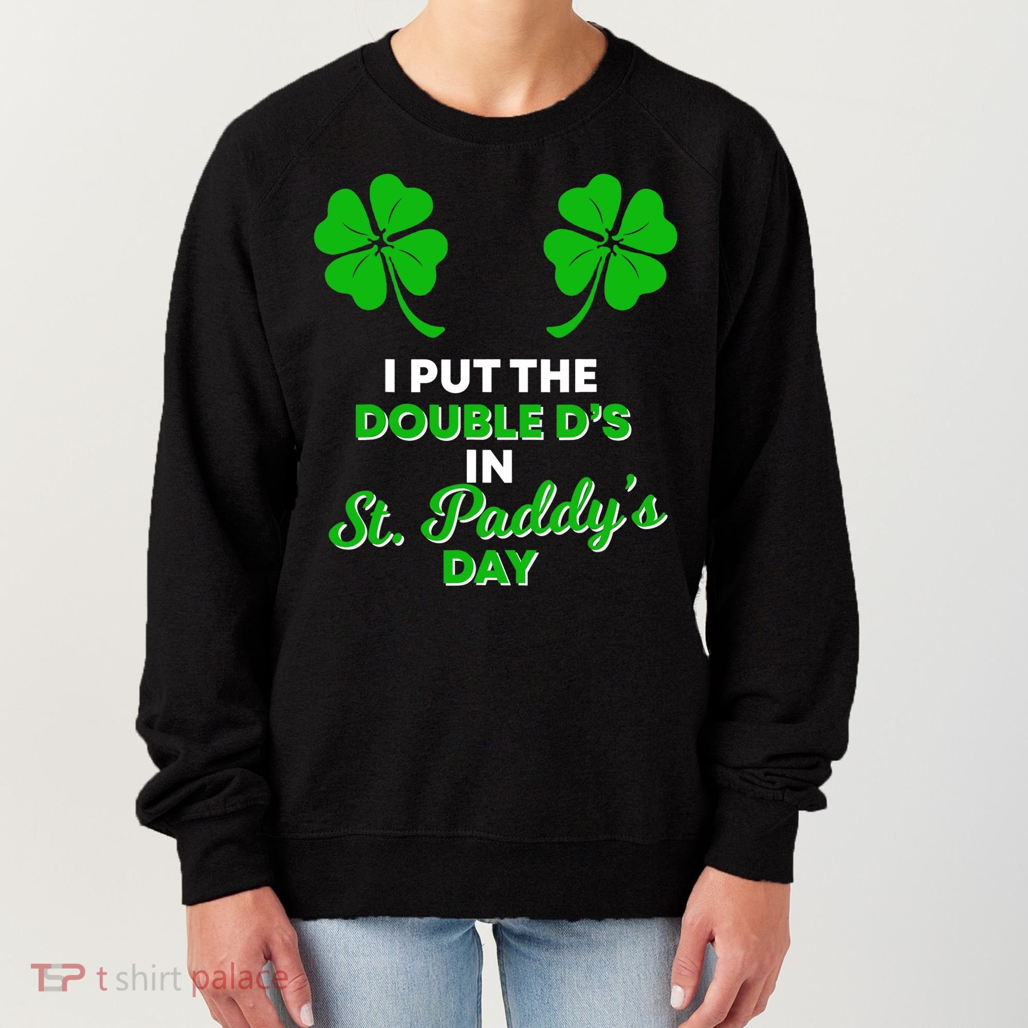 I Put The Double D's In St Paddy's Day Naughty Irish Girl Women's Sweatshirt