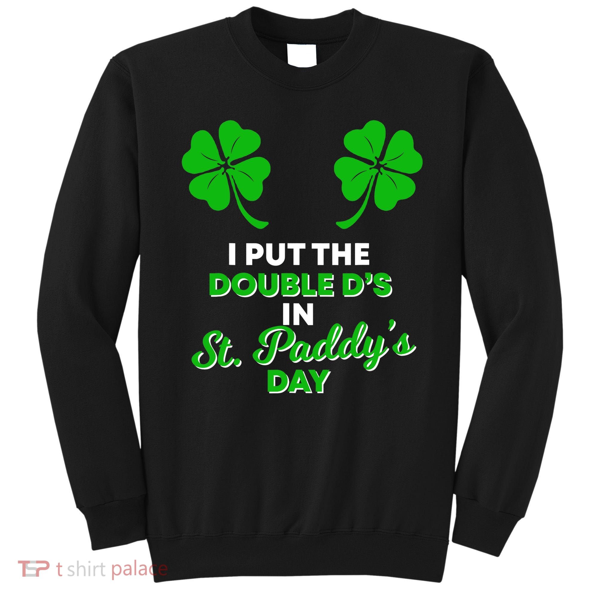 I Put The Double D's In St Paddy's Day Naughty Irish Girl Sweatshirt