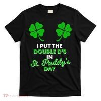I Put The Double D's In St Paddy's Day Naughty Irish Girl T-Shirt thumb 0