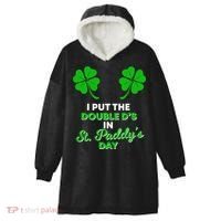 I Put The Double D's In St Paddy's Day Naughty Irish Girl Hooded Wearable Blanket thumb 0