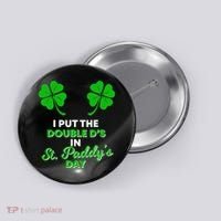 I Put The Double D's In St Paddy's Day Naughty Irish Girl Button thumb 0
