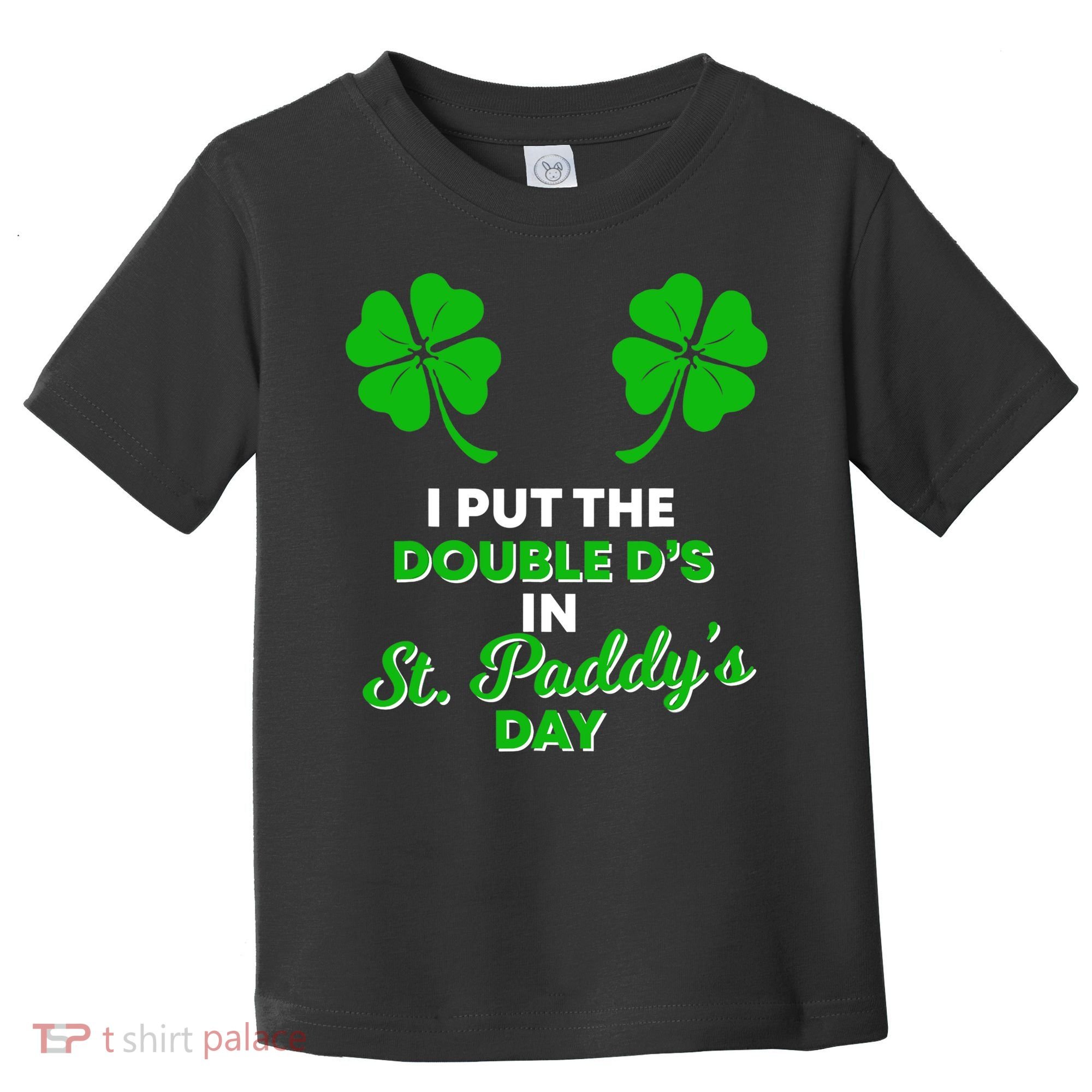 I Put The Double D's In St Paddy's Day Naughty Irish Girl Toddler T-Shirt