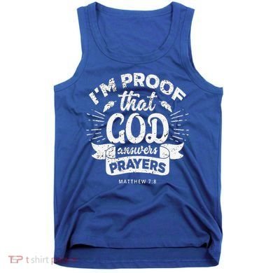 Im Proof That God Answers Prayers Matthew 78 Gift Tank Top