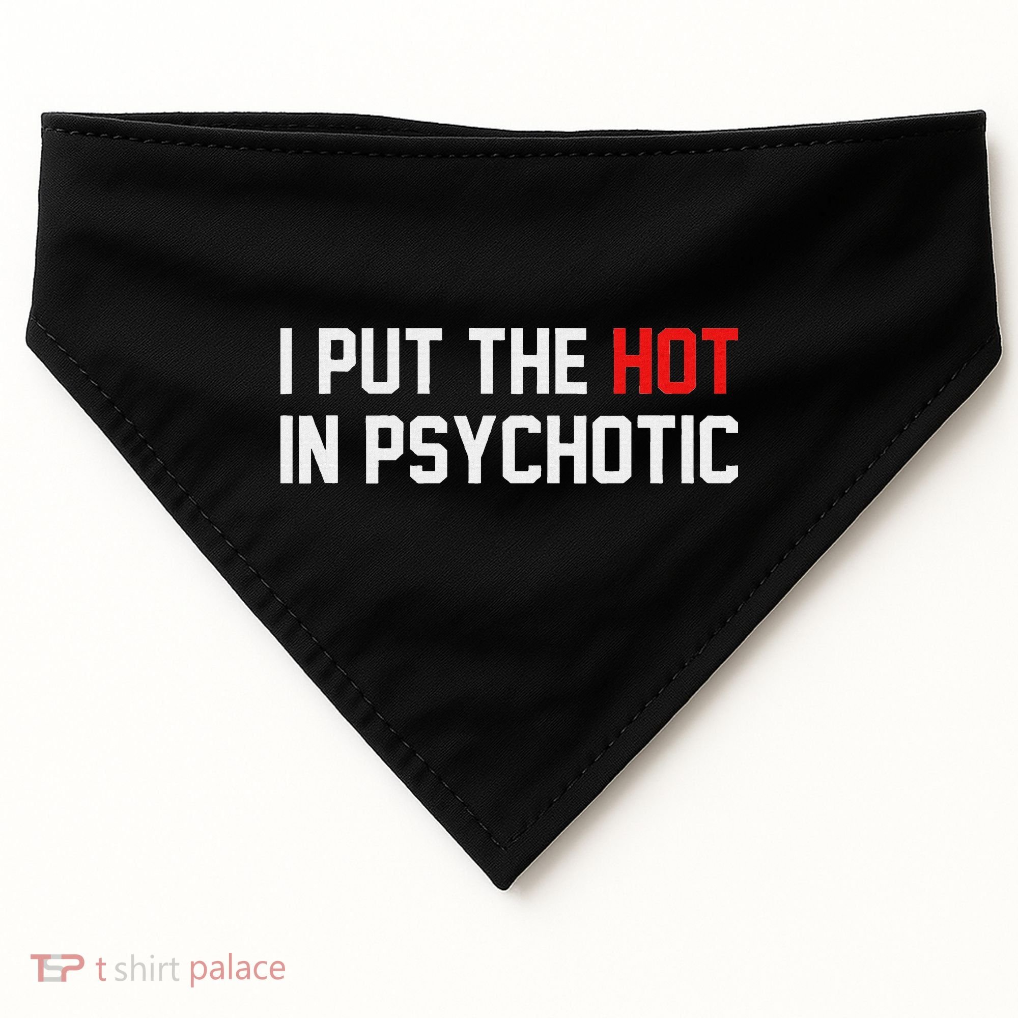 I Put The Hot In Psychotic USA-Made Doggie Bandana