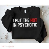 I Put The Hot In Psychotic Sweatshirt thumb 2
