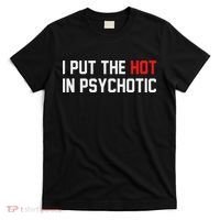 I Put The Hot In Psychotic T-Shirt thumb 0