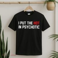 I Put The Hot In Psychotic T-Shirt thumb 2