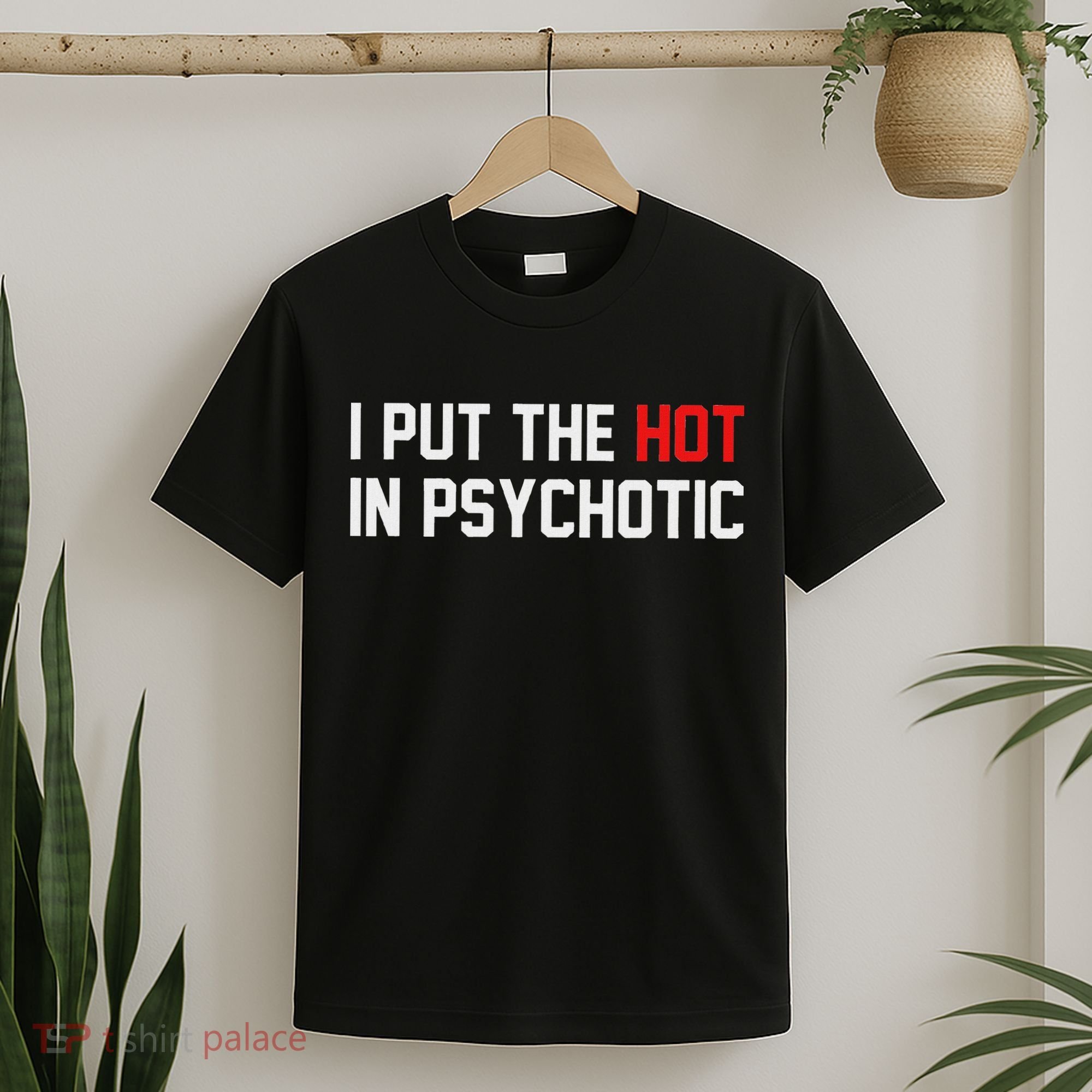 I Put The Hot In Psychotic T-Shirt