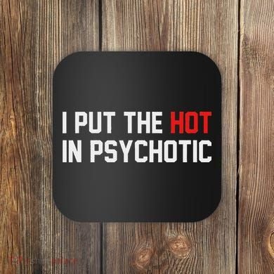 I Put The Hot In Psychotic Coaster