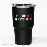 I Put The Hot In Psychotic Tumbler thumb 0