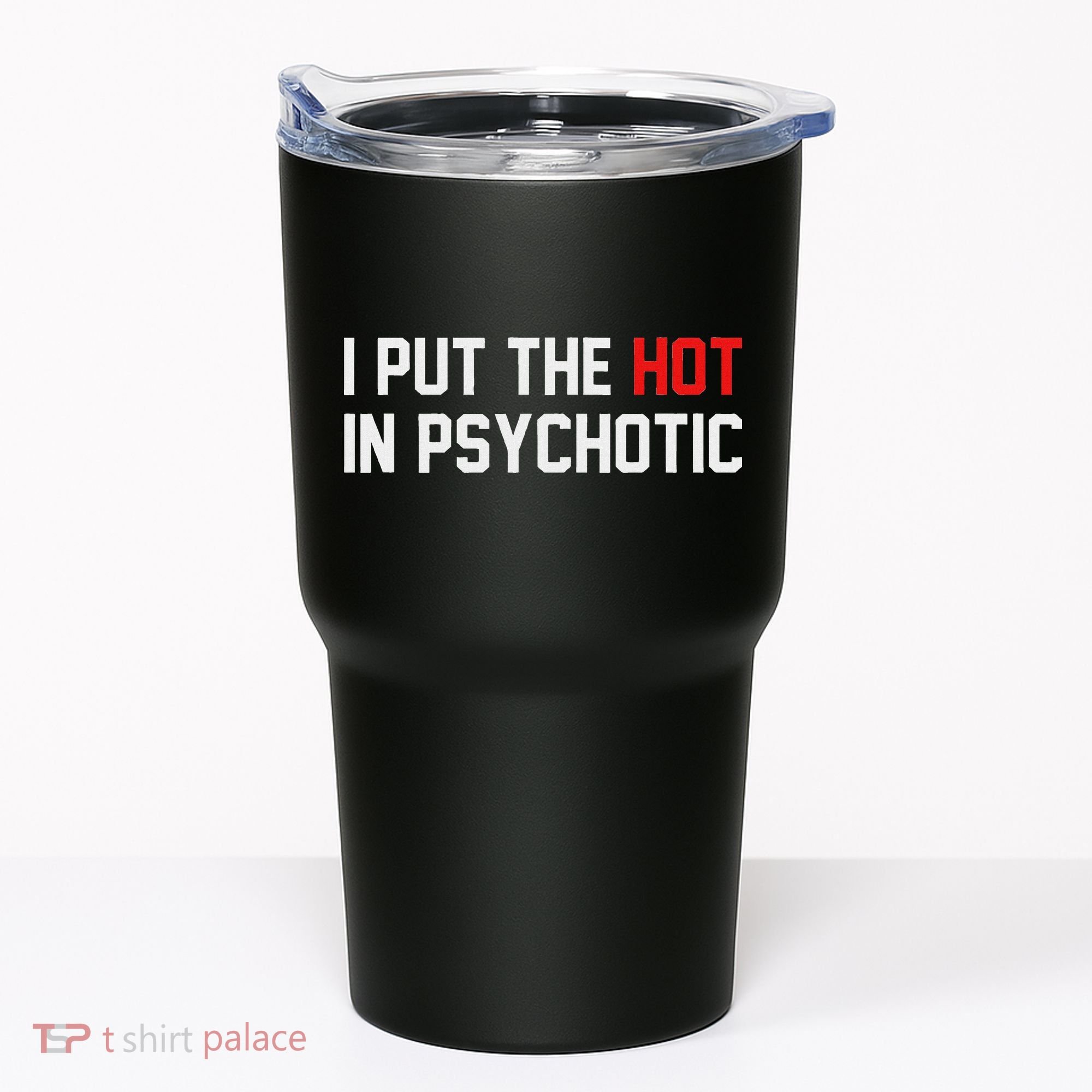 I Put The Hot In Psychotic Tumbler